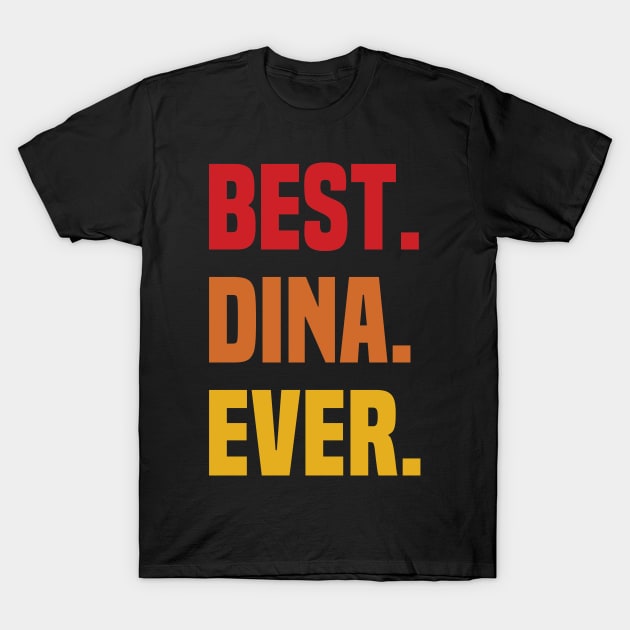 BEST DINA EVER ,DINA NAME T-Shirt by DEEDRABZEREN ART